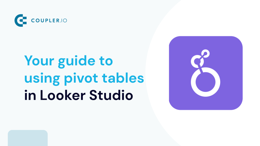 Your guide to using pivot tables in Looker Studio