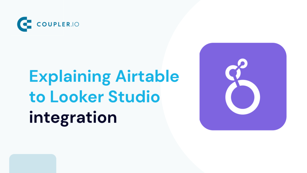 Explaining Airtable to Looker Studio (Google Data Studio) Integration