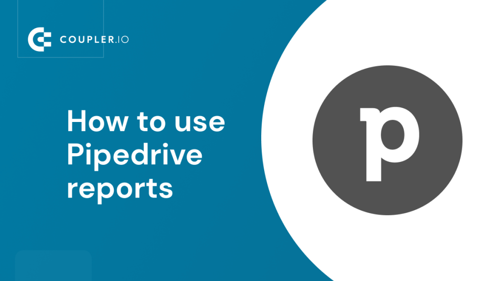 How to use Pipedrive reports