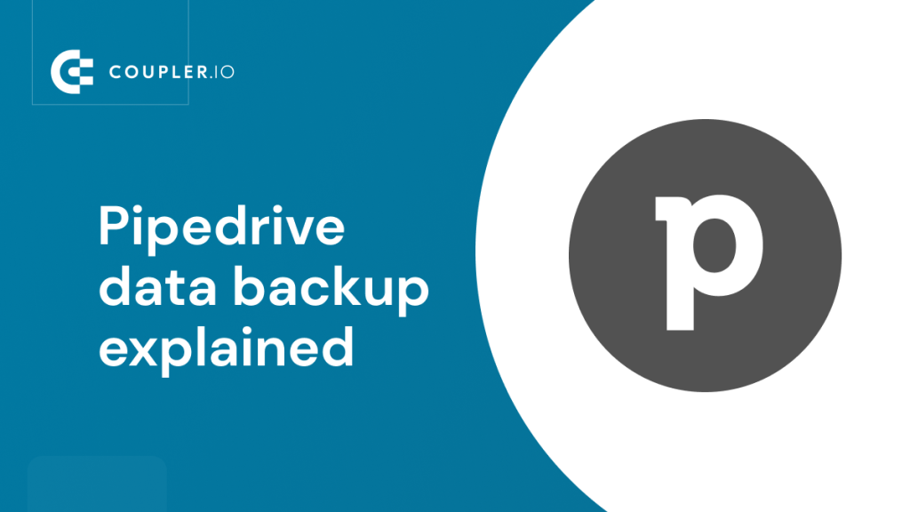 Pipedrive Data backup explained