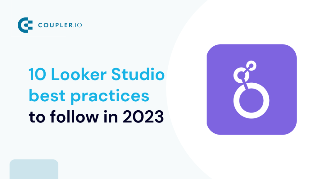 10 Looker studio Best Practices to Follow