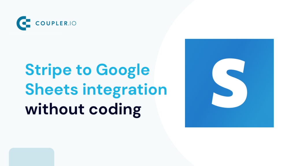 How to Set Up a Stripe to Google Sheets Integration In Three Steps Without Coding