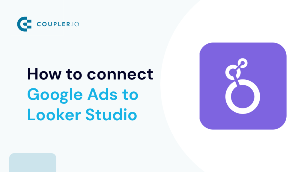How to connect Google Ads to Google Looker (Data) Studio