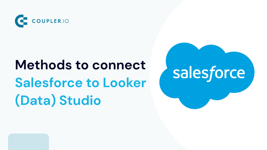 18. Methods to Connect Salesforce to Google Looker (Data) Studio
