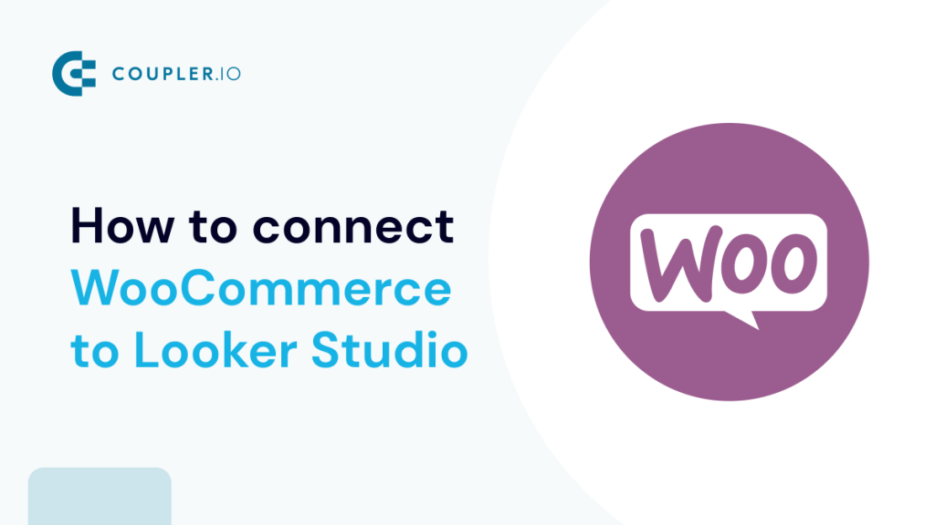 How to Connect WooCommerce to Looker Studio