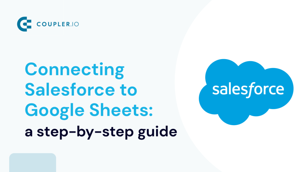 Connecting Salesforce to Google Sheets a step by step guide