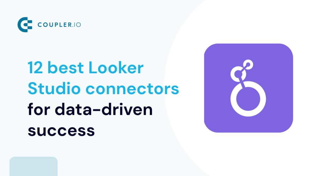 The 12 Best Looker Studio Connectors for data driven success