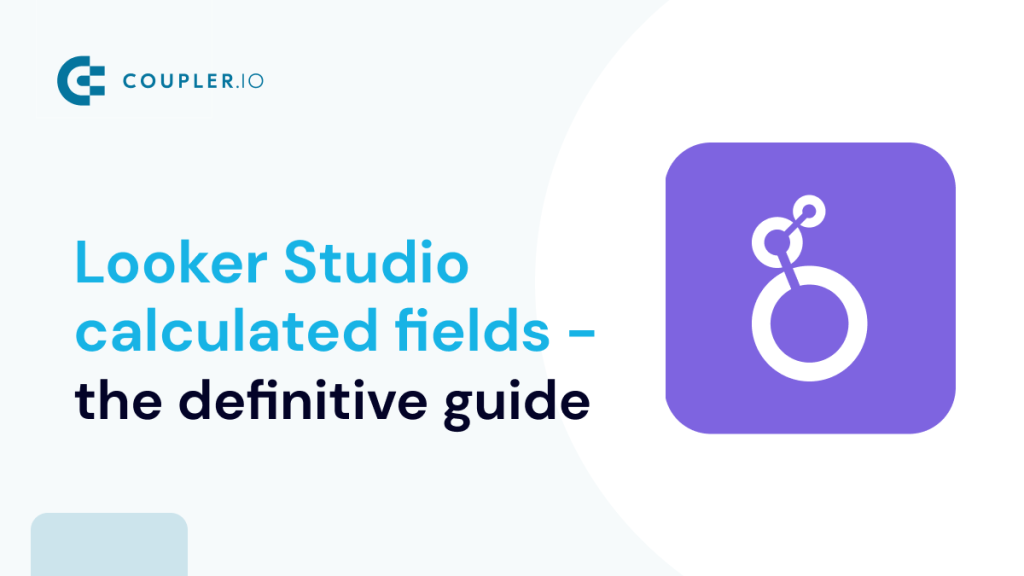 Looker Studio (Google Data Studio) Calculated Fields The Definitive Guide
