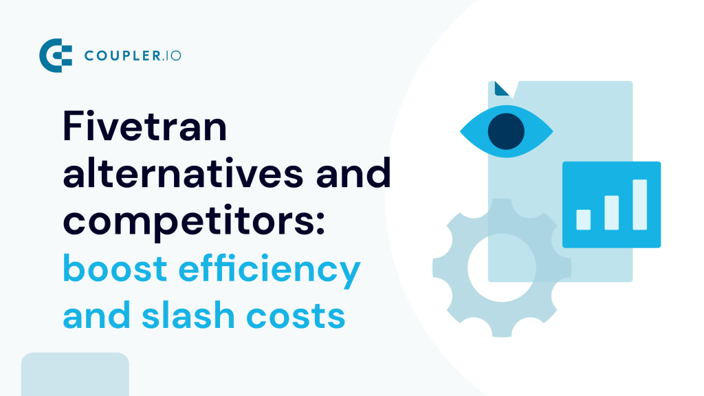 Fivetran alternatives and competitors boost efficiency and slash costs