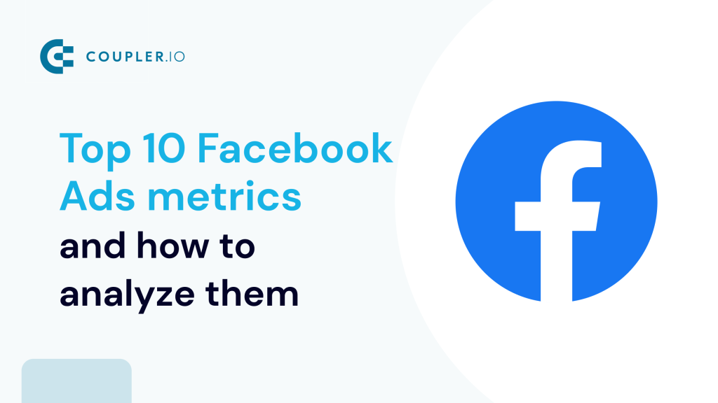 Top 10 Facebook Ads Metrics And How to Analyze Them