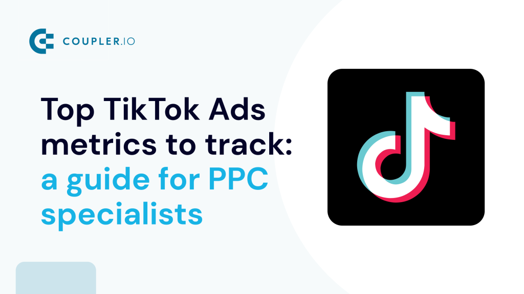 Top 10 TikTok Ads Metrics Every PPC Specialist Must Track