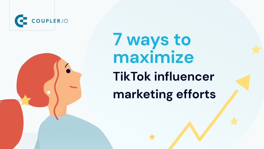 7 Ways to Maximize TikTok Influencer Marketing Efforts