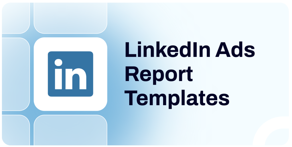 LinkedIn Ads Report Templates